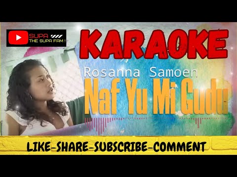 NAF YU MI GUDU - ROSANNA SAMOEN  |||  KARAOKE