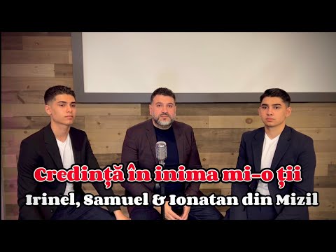 Credinta in inima mi-o ții - Irinel, Samuel & Ionatan din Mizil -   Cântăre noua 2023