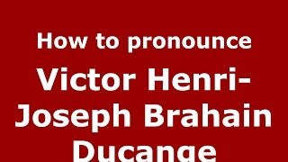 How to pronounce Victor Henri-Joseph Brahain Ducange