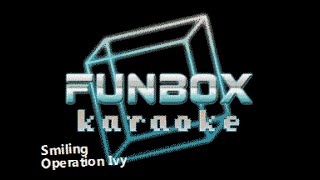 Operation Ivy - Smiling (Funbox Karaoke)