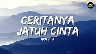 Download lagu Ceritanya Jatuh Cinta - Aku Jeje (Lirik Lagu) ~ Sudikah kiranya kamu untukku mp3