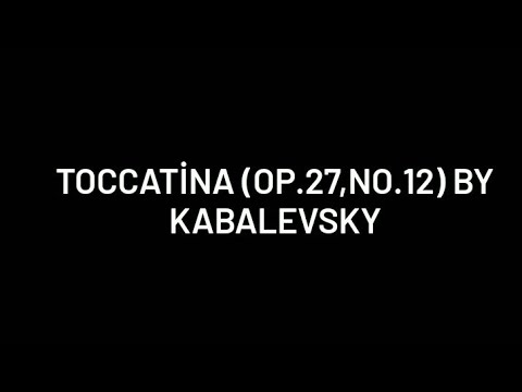 Toccatina (Op.27 , No.12 ) by Kabalevsky