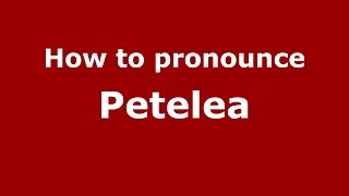 How to pronounce Petelea