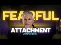 Do YOU Have FEARFUL ATTACHMENT