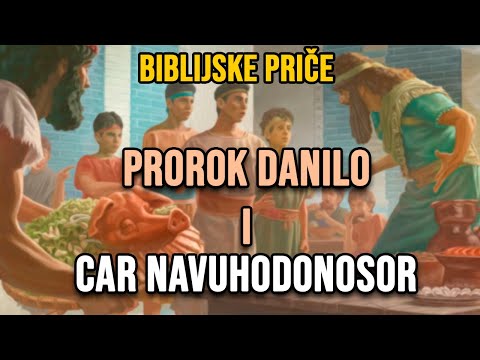 Priče iz Biblije: Prorok Danilo i car Vavilonski Navuhodonosor -Tumačenje Snova