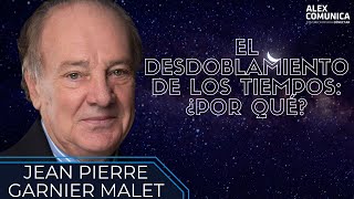 ⏱ EL DESDOBLAMIENTO DE LOS TIEMPOS: ¿POR QUÉ?, con Jean Pierre Garnier Malet ⏱ AlexComunicaTV