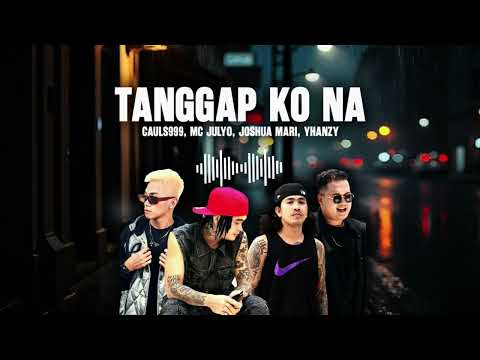 TANGGAP KO NA - Cauls999, Mc Julyo, Joshua Mari, Yhanzy