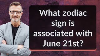 What zodiac sign is associated with June 21st