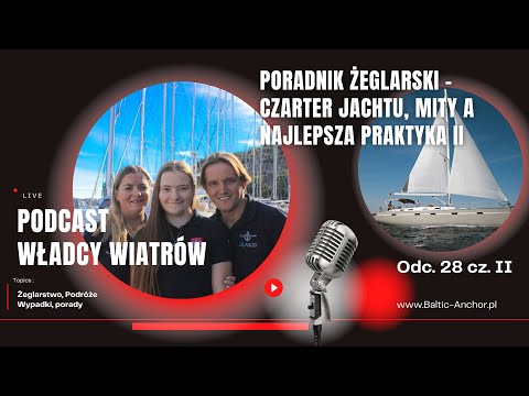 Odc. 28 cz.2: Poradnik żeglarski - Czarter jachtu, mity a najlepsza praktyka