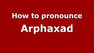 How to pronounce Arphaxad