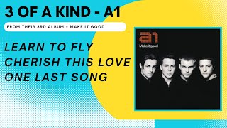 A1 - Learn To Fly, Cherish This Love, One Last Song