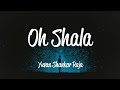 Oh Shala Lyrics Yuvan Shankar Raja