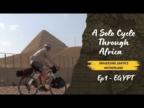 Solo Cycling the Length of Africa: Episode 1 ~ EGYPT
