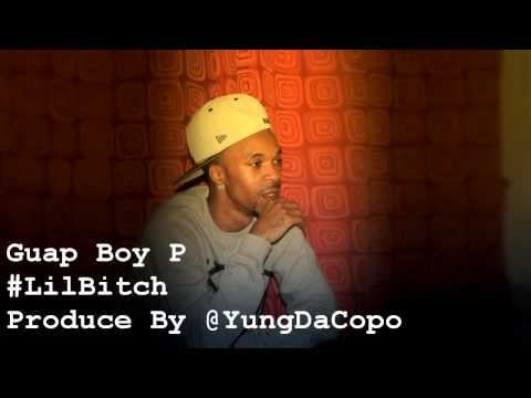 Guap Boy P - #LilBitch Produce By @YungDaCopo