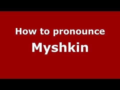 How to pronounce Myshkin (Russian/Russia)  - PronounceNames.com