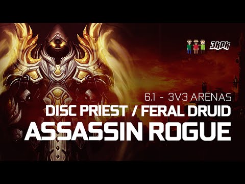 6.1 3v3 Arenas - Feral Druid, Assassin Rogue, Disc Priest