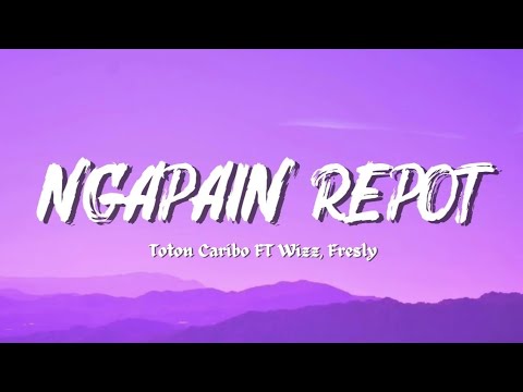 Ngapain Repot - Toton Caribo Ft Wizz Baker, Fresly Nikijuluw (Official Lyrics Video)