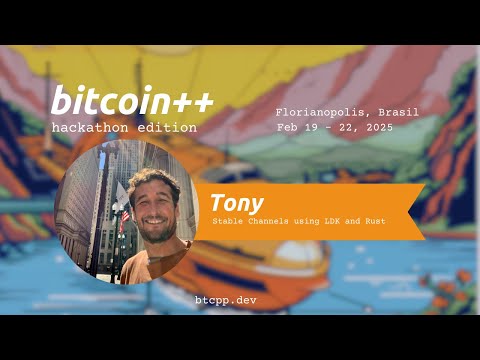 Stable Channels using LDK and Rust | Tony | bitcoin++ hacking edition | February 2025 | Brasil