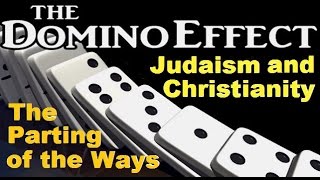 THE DOMINO EFFECT: Judaism and Christianity – The Parting of the Ways
