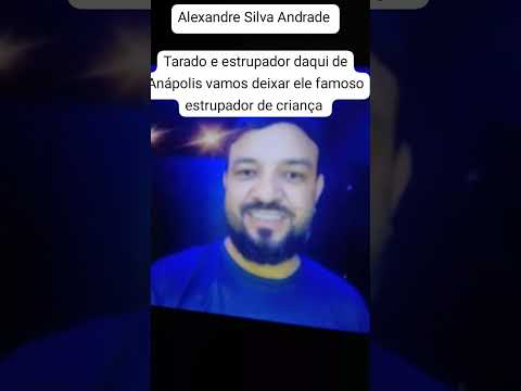 tarado e estrupador daqui de Anápolis
