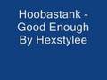 Hoobastank - Good Enough /by: Hexstylee