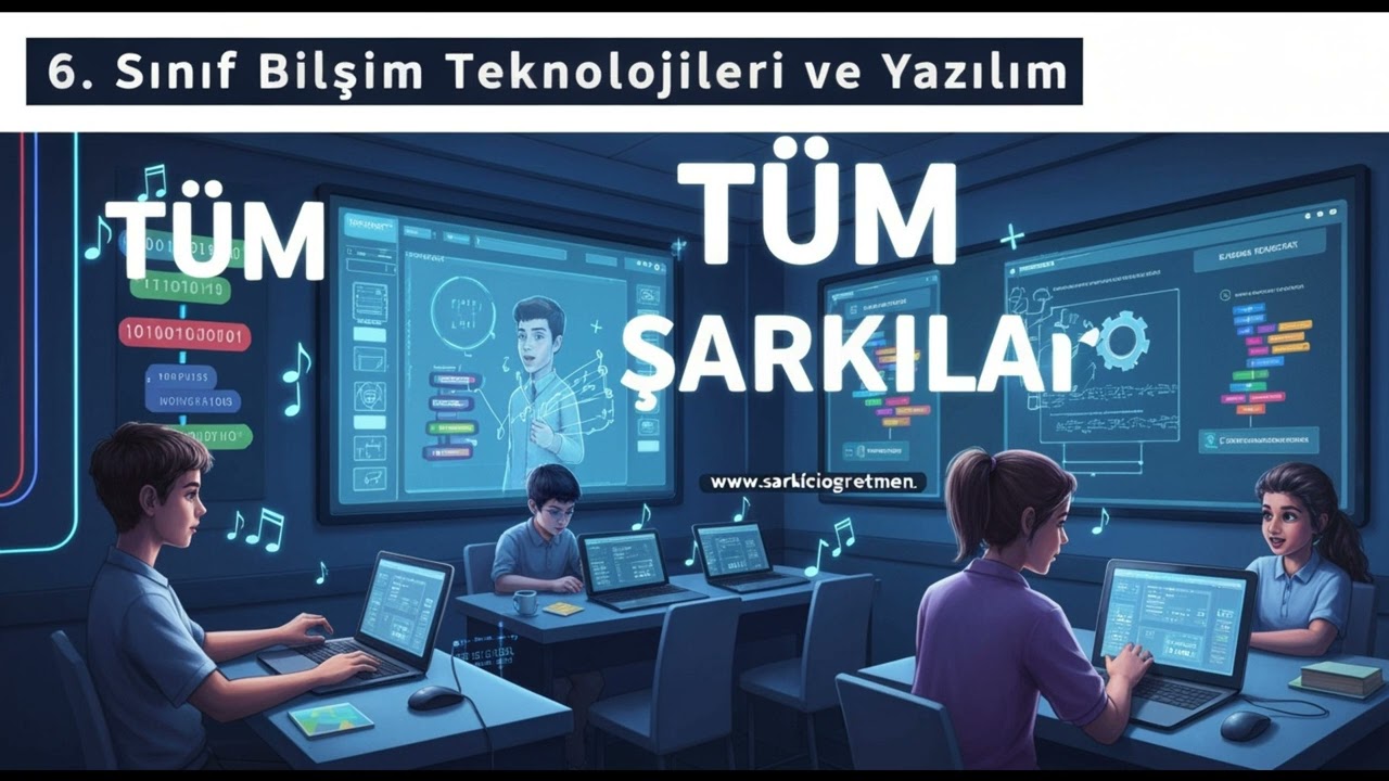 6. SINIF BİLİŞİM TEKNOLOJİLERİ VE YAZILIM Tüm Şarkılar V2