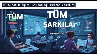 6. SINIF BİLİŞİM TEKNOLOJİLERİ VE YAZILIM Tüm Şarkılar V2