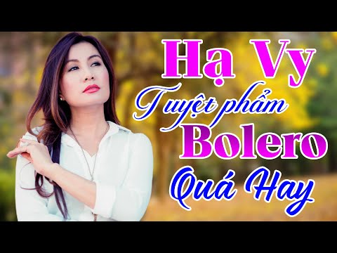 HẠ VY 2021 - Tuyệt Phẩm Bolero Trữ Tình Quá Hay - Những Ca Khúc Để Đời Của Hạ Vy