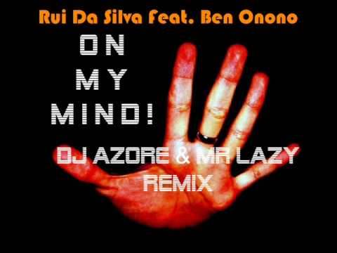 Rui Da Silva Feat. Ben Onono - On My Mind (Dj Azore & Mr Lazy Remix)