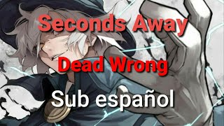 Seconds Away-Dead Wrong Sub español