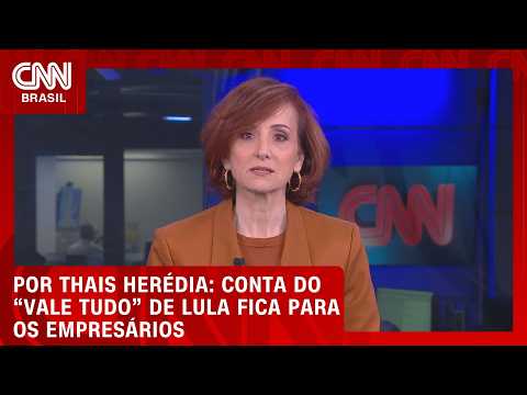 Conta do “vale tudo” de Lula fica para os empresários; veja análise | HORA H
