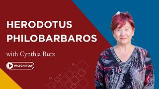 Herodotus as a Lover of Barbarians, or "Philobarbaros" | Cynthia Rutz | First Friday Lecture