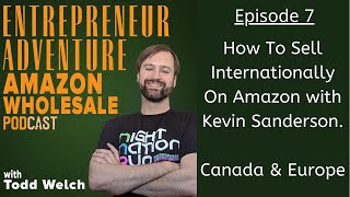 EA7 How To Sell Internationally On Amazon with Kevin Sanderson