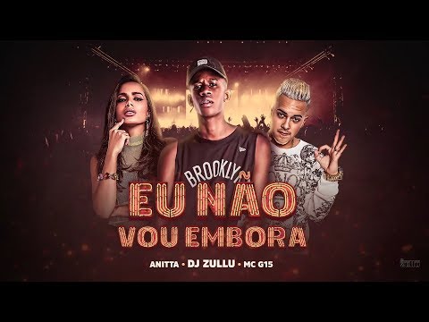 DJ Zullu feat Anitta e MC G15 - Eu Não Vou Embora ( Baile da Colômbia )