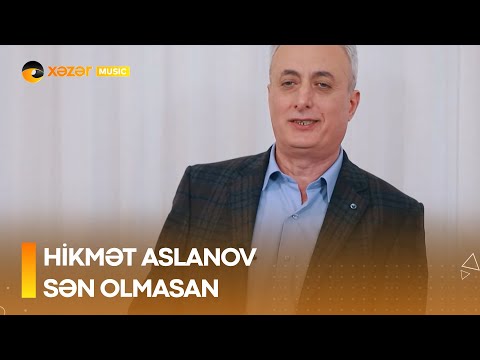 Hikmet Aslanov - Sən Olmasan
