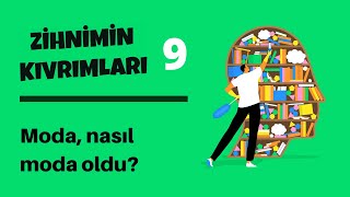 Zihnimin Kıvrımları - 9: Moda, nasıl 'moda' oldu?