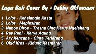Download lagu Debby Oktaviani | Cover Lolot Kehalangin Kasta | Ary Kencana Cinta Terlarang | Lagu BALI Viral mp3
