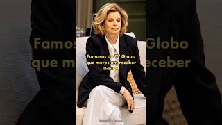Famosos da TV Globo que mereciam receber mais 🤑