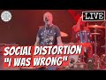 Social Distortion "I Was Wrong" LIVE