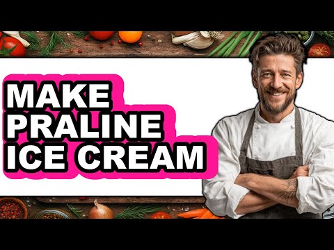 How To Make Praline Ice Cream - Full Guide