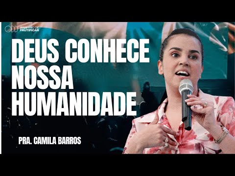 PRA  CAMILA BARROS I DEUS CONHECE NOSSA HUMANIDADE