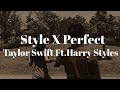 Style X Perfect Mashup by Taylor Swift Ft. Harry Styles