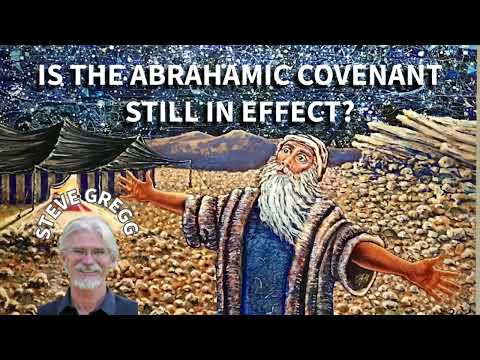 Is The Abrahamic Covenant Still in Effect? - Steve Gregg