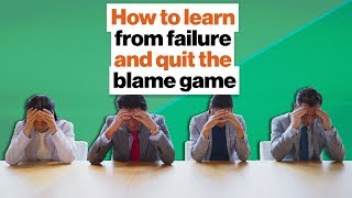 How to learn from failure and quit the blame game | Alisa Cohn
