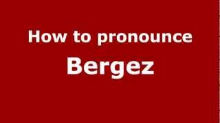 How to pronounce Bergez