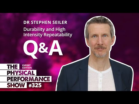 Ep 325 | Dr Stephen Seiler  Q&A "Durability and High Intensity Repeatability"