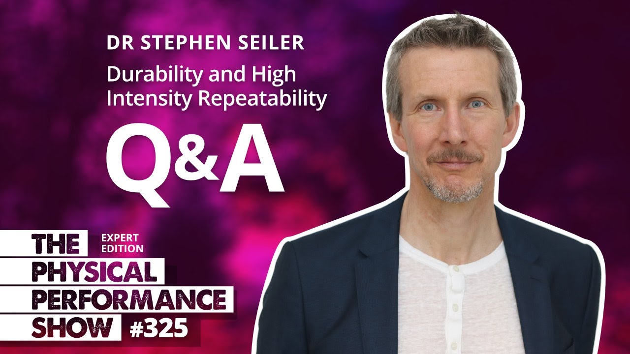 [ VIDEO ] 325: Expert Edition: Dr Stephen Seiler "Durability and High Intensity Repeatability" Q&A