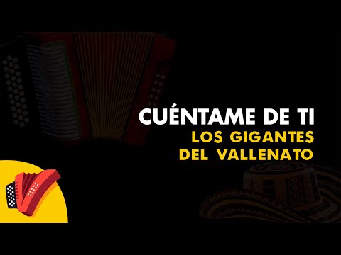 Cuéntame De Ti, Los Gigantes Del Vallenato, Vídeo Letra - Sentir Vallenato