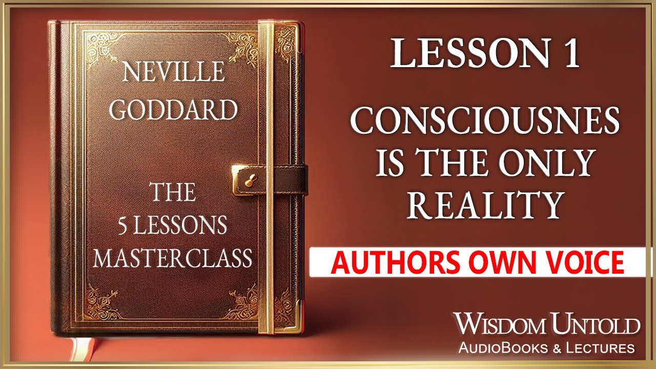 Neville Goddard - The 5 Lessons - Lesson 1 - Consciousness Is The Only Reality - Full Audio Lecture