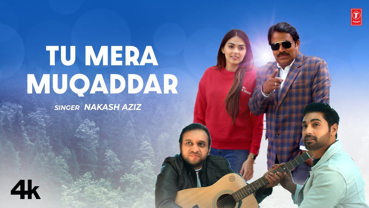 Tu Mera Muqaddar - Nakash Aziz, Feat. Lavina Israni, Ruslan Mumtaz | Latest Video Song 2025